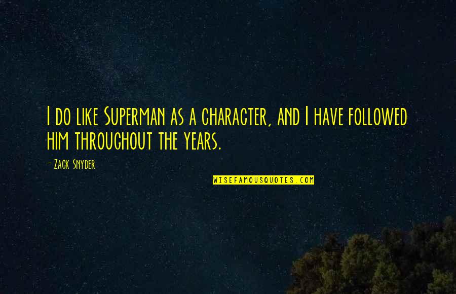Dark Circles Under Eyes Quotes By Zack Snyder: I do like Superman as a character, and