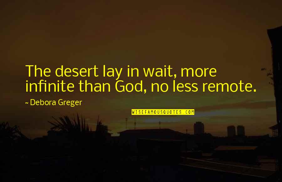 Dark City Movie Quotes By Debora Greger: The desert lay in wait, more infinite than