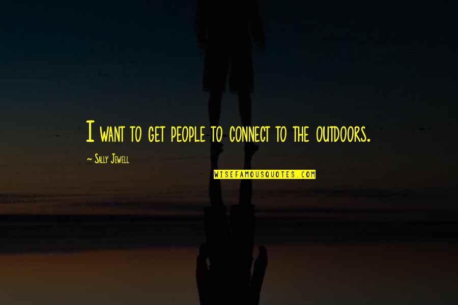Dark Clouds Sky Quotes By Sally Jewell: I want to get people to connect to