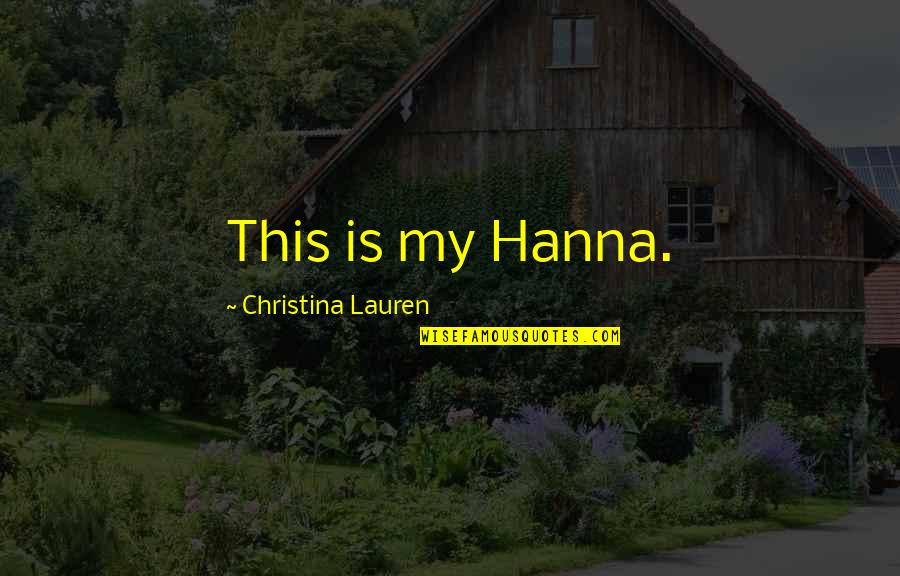 Dark Crimes Quotes By Christina Lauren: This is my Hanna. Dark Crimes Quotes By Christina Lauren: This is my Hanna.