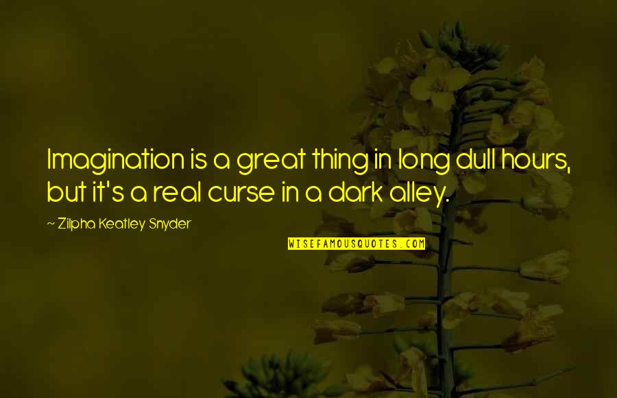 Dark Curse Quotes By Zilpha Keatley Snyder: Imagination is a great thing in long dull