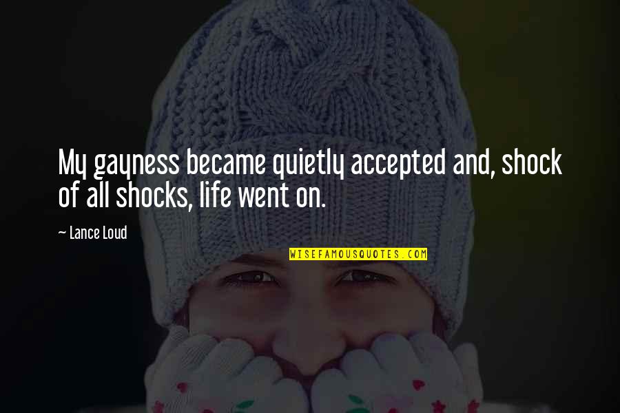 Dark Days Ahead Quotes By Lance Loud: My gayness became quietly accepted and, shock of