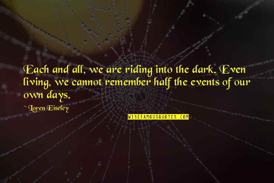 Dark Days Are Over Quotes By Loren Eiseley: Each and all, we are riding into the