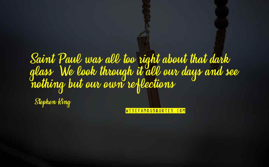 Dark Days Are Over Quotes By Stephen King: Saint Paul was all too right about that