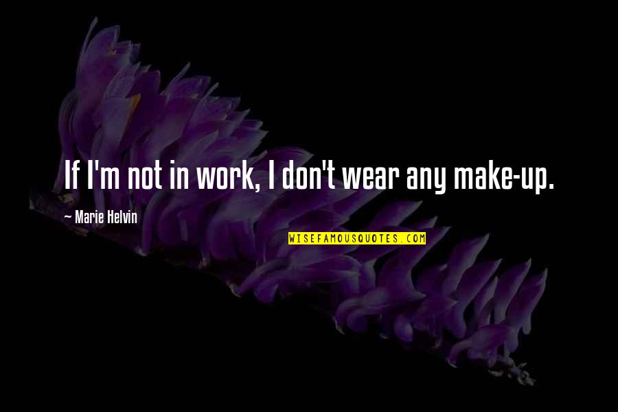 Dark Days In Life Quotes By Marie Helvin: If I'm not in work, I don't wear