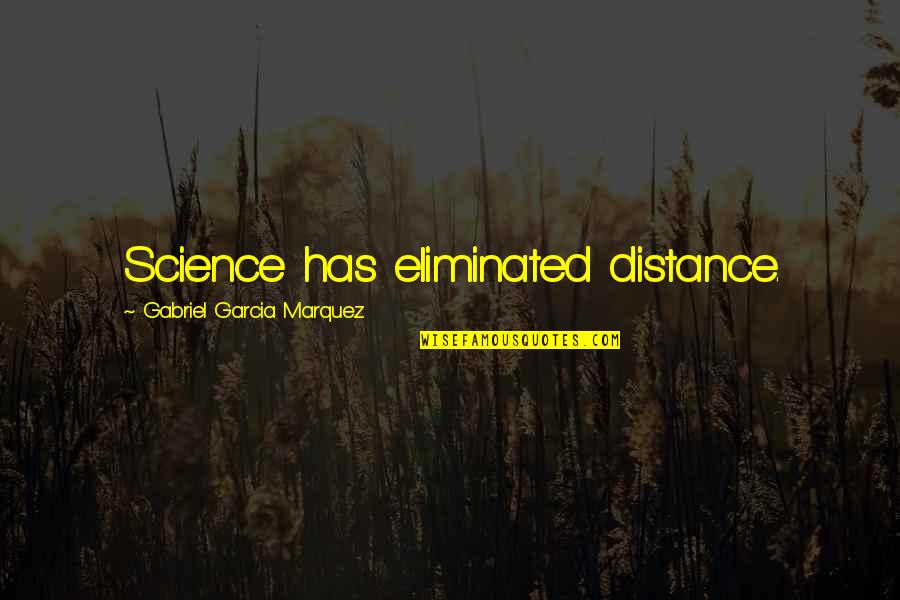 Dark Deep Silence Quotes By Gabriel Garcia Marquez: Science has eliminated distance.