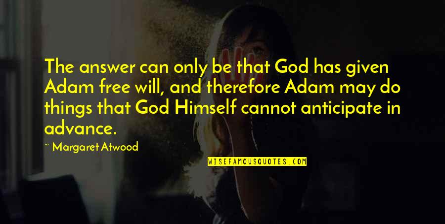 Dark Demon Quotes By Margaret Atwood: The answer can only be that God has Dark Demon Quotes By Margaret Atwood: The answer can only be that God has