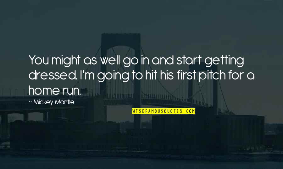 Dark Demonic Quotes By Mickey Mantle: You might as well go in and start Dark Demonic Quotes By Mickey Mantle: You might as well go in and start