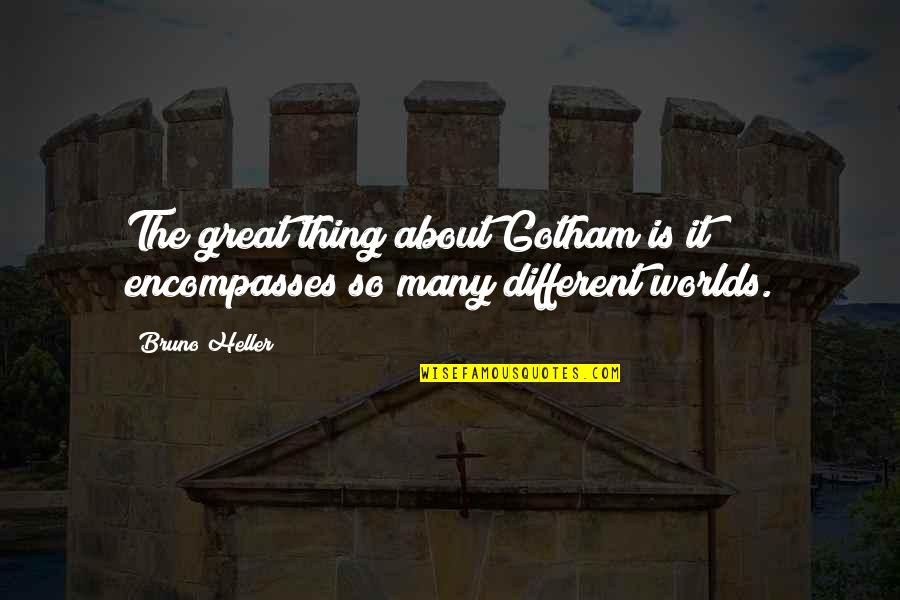 Dark Depressed Quotes By Bruno Heller: The great thing about Gotham is it encompasses