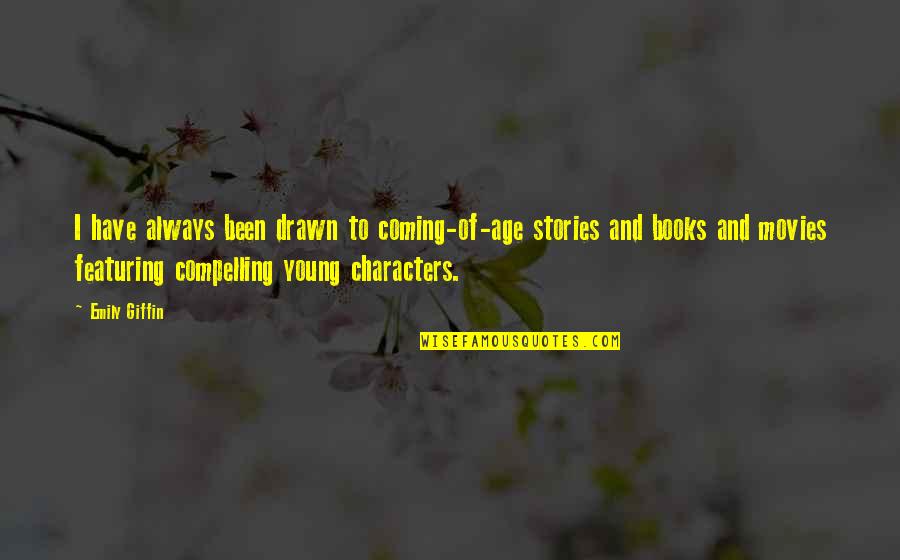 Dark Depressed Quotes By Emily Giffin: I have always been drawn to coming-of-age stories Dark Depressed Quotes By Emily Giffin: I have always been drawn to coming-of-age stories