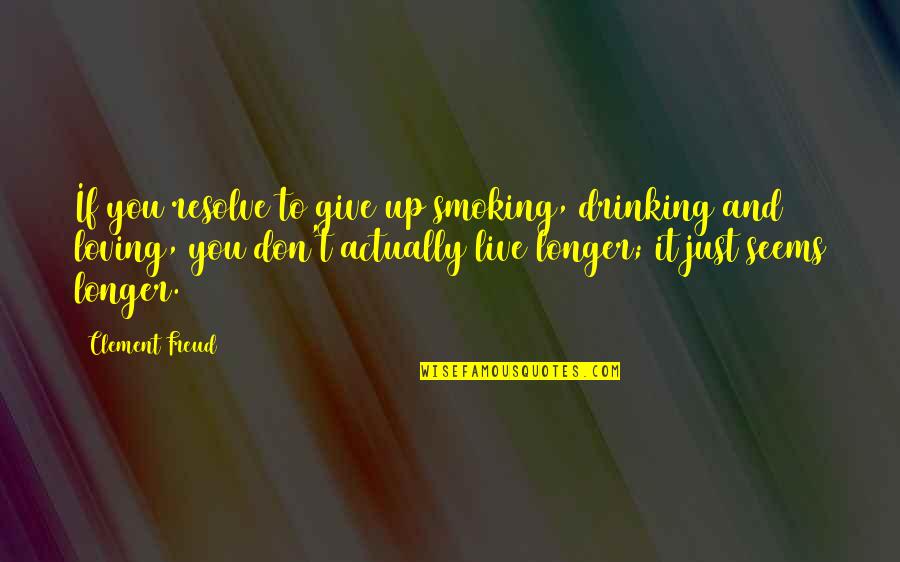 Dark Desire Netflix Quotes By Clement Freud: If you resolve to give up smoking, drinking Dark Desire Netflix Quotes By Clement Freud: If you resolve to give up smoking, drinking
