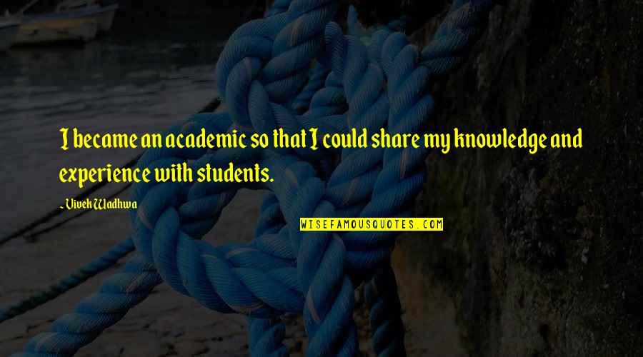 Dark Desire Netflix Quotes By Vivek Wadhwa: I became an academic so that I could Dark Desire Netflix Quotes By Vivek Wadhwa: I became an academic so that I could