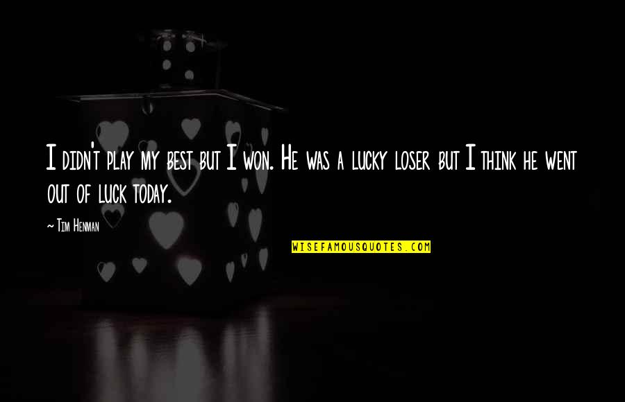 Dark Desires After Dusk Quotes By Tim Henman: I didn't play my best but I won. Dark Desires After Dusk Quotes By Tim Henman: I didn't play my best but I won.