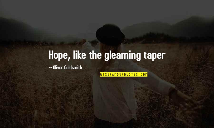 Dark Dismal Quotes By Oliver Goldsmith: Hope, like the gleaming taper