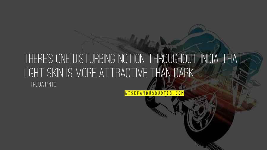 Dark Disturbing Quotes By Freida Pinto: There's one disturbing notion throughout India that light