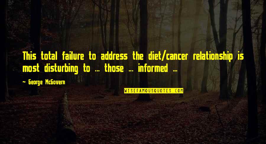 Dark Disturbing Quotes By George McGovern: This total failure to address the diet/cancer relationship