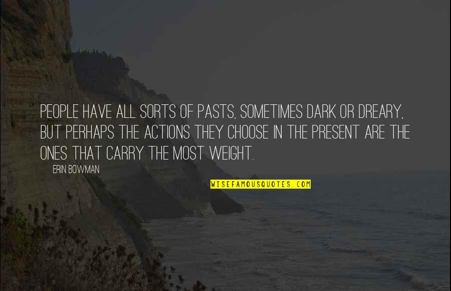 Dark Dreary Quotes By Erin Bowman: People have all sorts of pasts, sometimes dark
