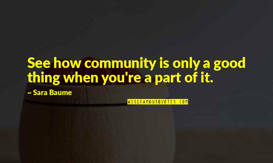 Dark Dreary Quotes By Sara Baume: See how community is only a good thing
