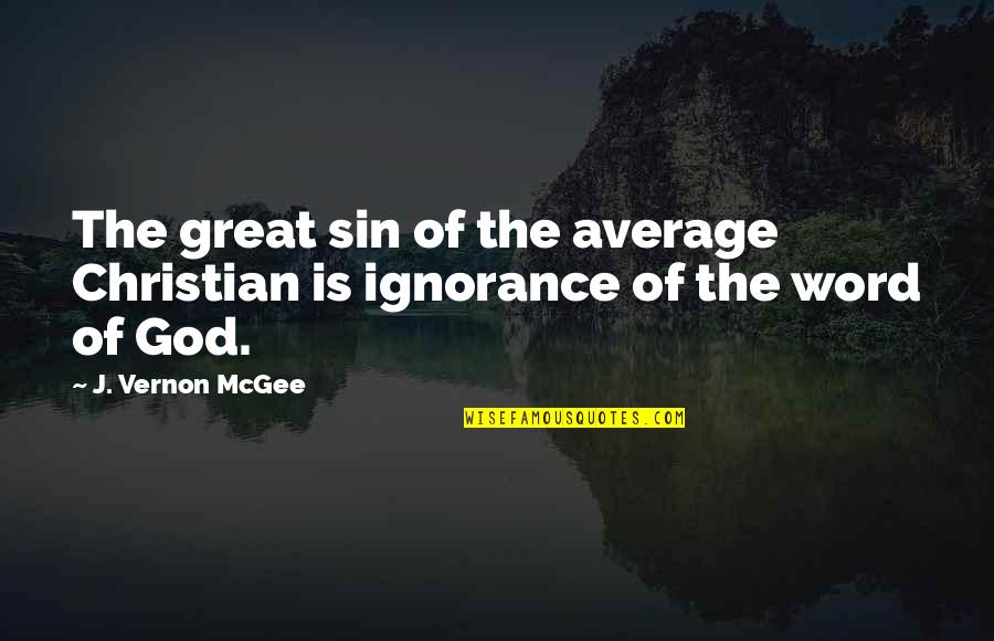 Dark Drinking Quotes By J. Vernon McGee: The great sin of the average Christian is