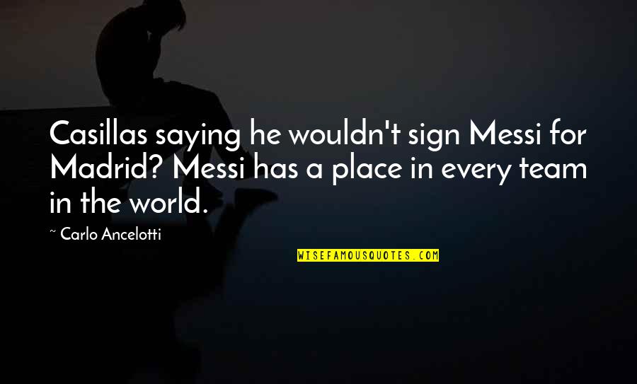 Dark Eden Quotes By Carlo Ancelotti: Casillas saying he wouldn't sign Messi for Madrid?