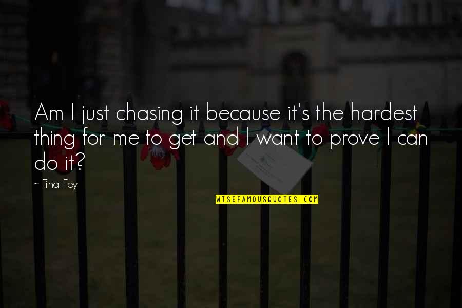 Dark Eden Quotes By Tina Fey: Am I just chasing it because it's the