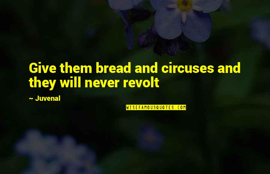 Dark Eerie Quotes By Juvenal: Give them bread and circuses and they will