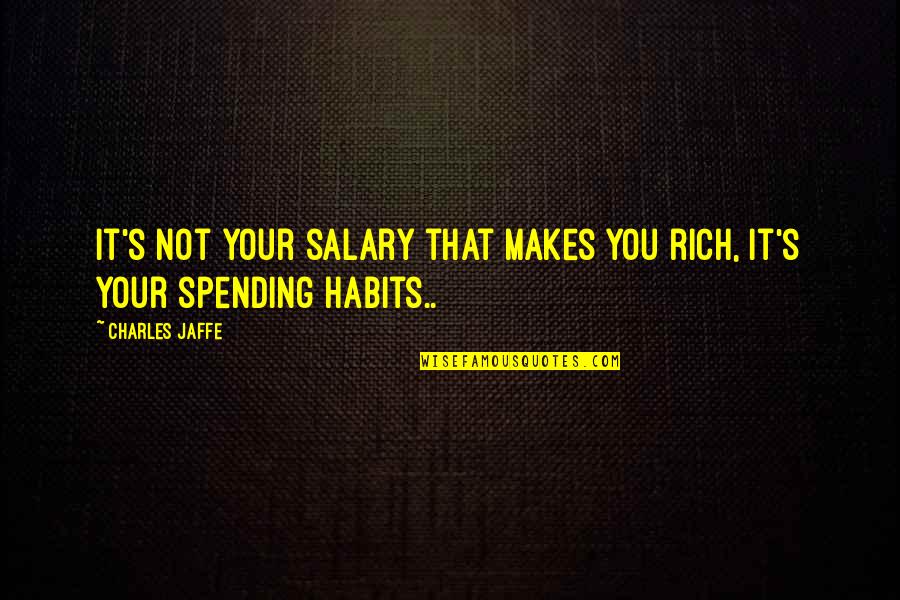 Dark Einstein Quote Quotes By Charles Jaffe: It's not your salary that makes you rich,