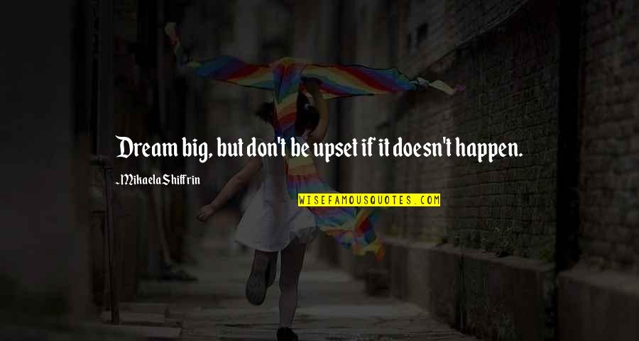Dark Einstein Quote Quotes By Mikaela Shiffrin: Dream big, but don't be upset if it