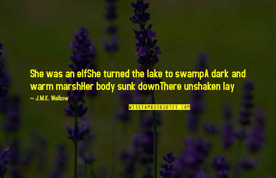 Dark Elf Quotes By J.M.K. Walkow: She was an elfShe turned the lake to