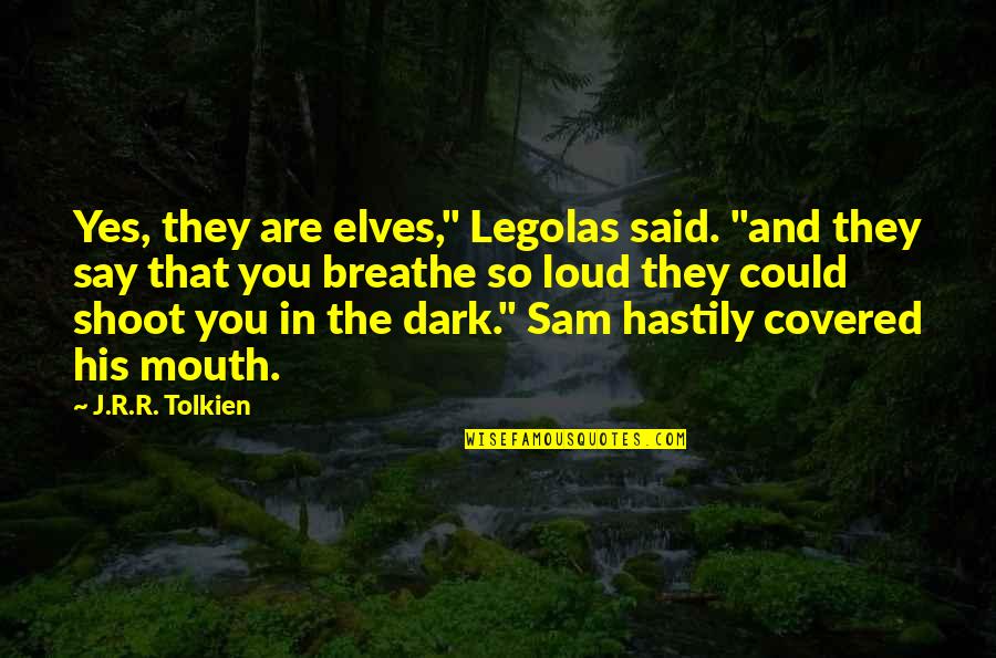 Dark Elves Quotes By J.R.R. Tolkien: Yes, they are elves," Legolas said. "and they