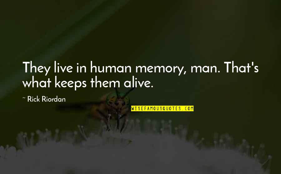 Dark Evenings Quotes By Rick Riordan: They live in human memory, man. That's what