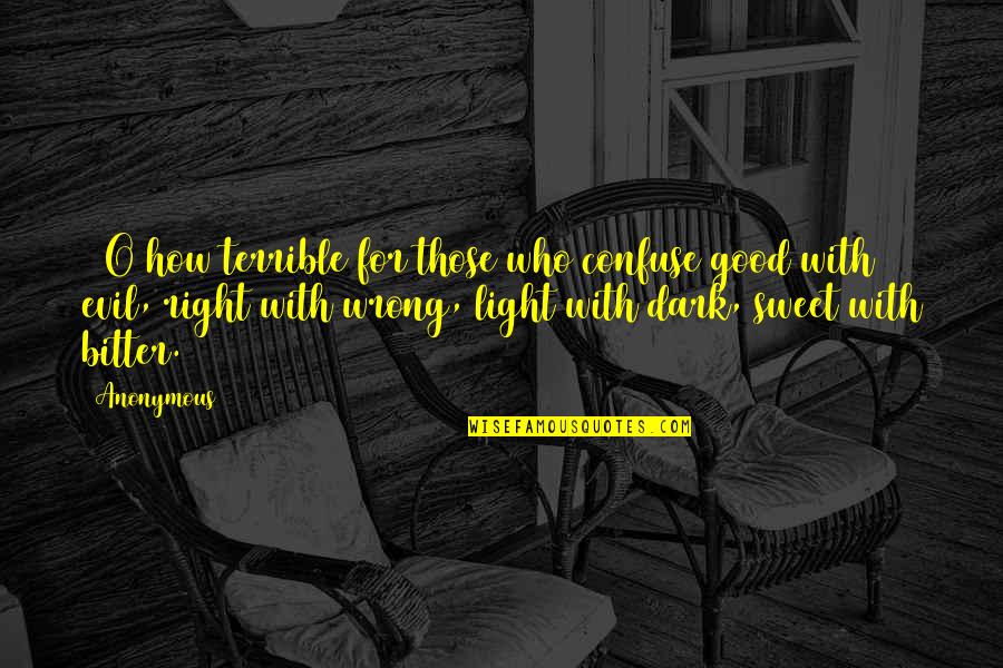 Dark Evil Quotes By Anonymous: 20O how terrible for those who confuse good Dark Evil Quotes By Anonymous: 20O how terrible for those who confuse good