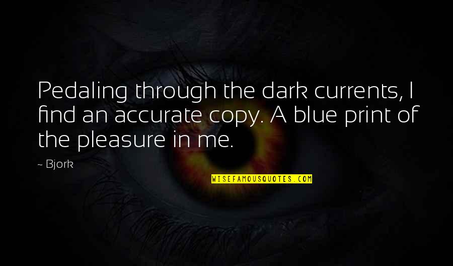 Dark Evil Quotes By Bjork: Pedaling through the dark currents, I find an Dark Evil Quotes By Bjork: Pedaling through the dark currents, I find an
