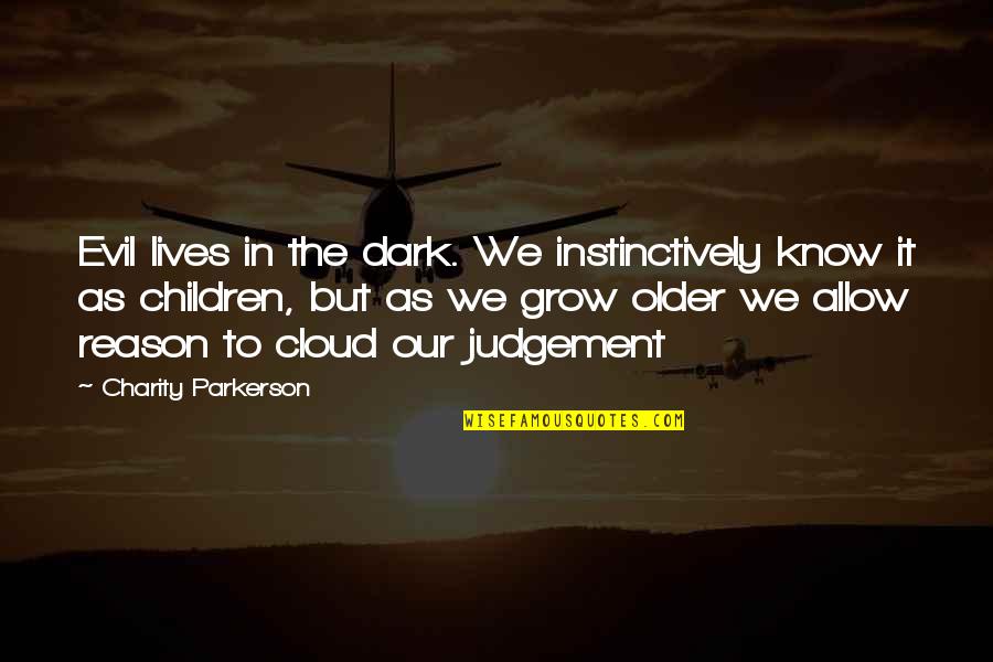 Dark Evil Quotes By Charity Parkerson: Evil lives in the dark. We instinctively know Dark Evil Quotes By Charity Parkerson: Evil lives in the dark. We instinctively know