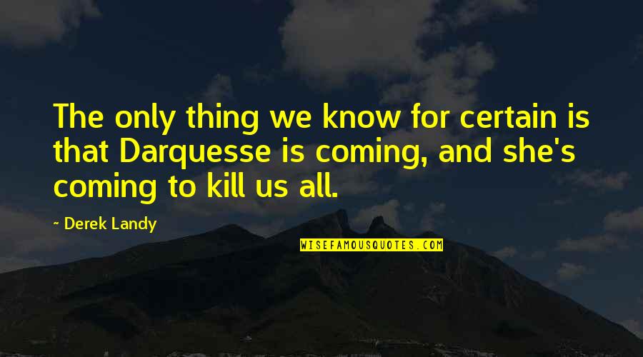 Dark Evil Quotes By Derek Landy: The only thing we know for certain is