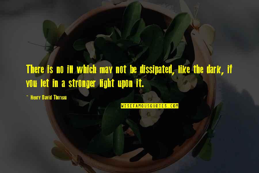 Dark Evil Quotes By Henry David Thoreau: There is no ill which may not be Dark Evil Quotes By Henry David Thoreau: There is no ill which may not be