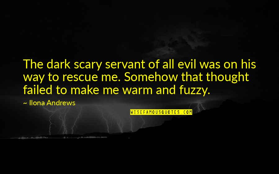 Dark Evil Quotes By Ilona Andrews: The dark scary servant of all evil was Dark Evil Quotes By Ilona Andrews: The dark scary servant of all evil was