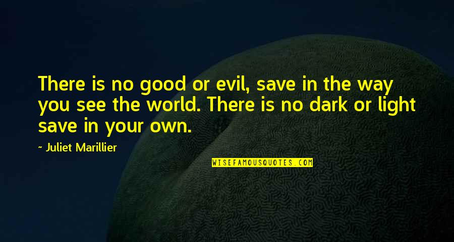 Dark Evil Quotes By Juliet Marillier: There is no good or evil, save in Dark Evil Quotes By Juliet Marillier: There is no good or evil, save in