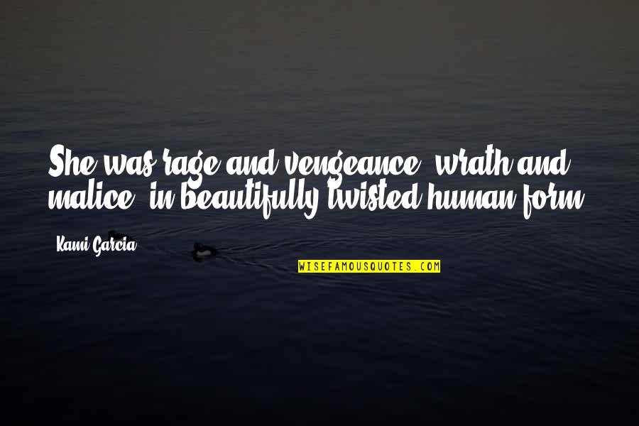 Dark Evil Quotes By Kami Garcia: She was rage and vengeance, wrath and malice,