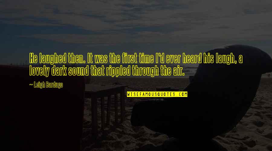 Dark Evil Quotes By Leigh Bardugo: He laughed then. It was the first time Dark Evil Quotes By Leigh Bardugo: He laughed then. It was the first time