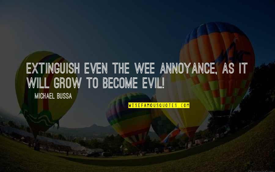Dark Evil Quotes By Michael Bussa: Extinguish even the wee annoyance, as it will