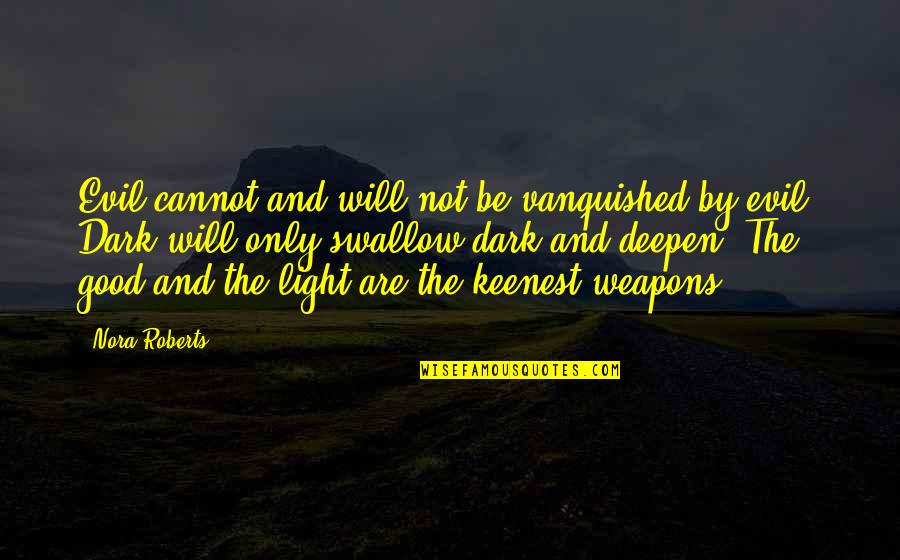 Dark Evil Quotes By Nora Roberts: Evil cannot and will not be vanquished by