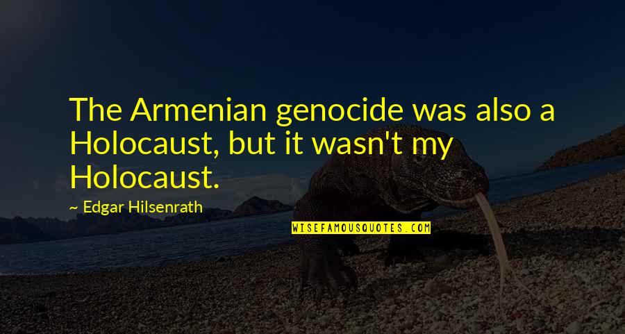 Dark Eye Circle Quotes By Edgar Hilsenrath: The Armenian genocide was also a Holocaust, but