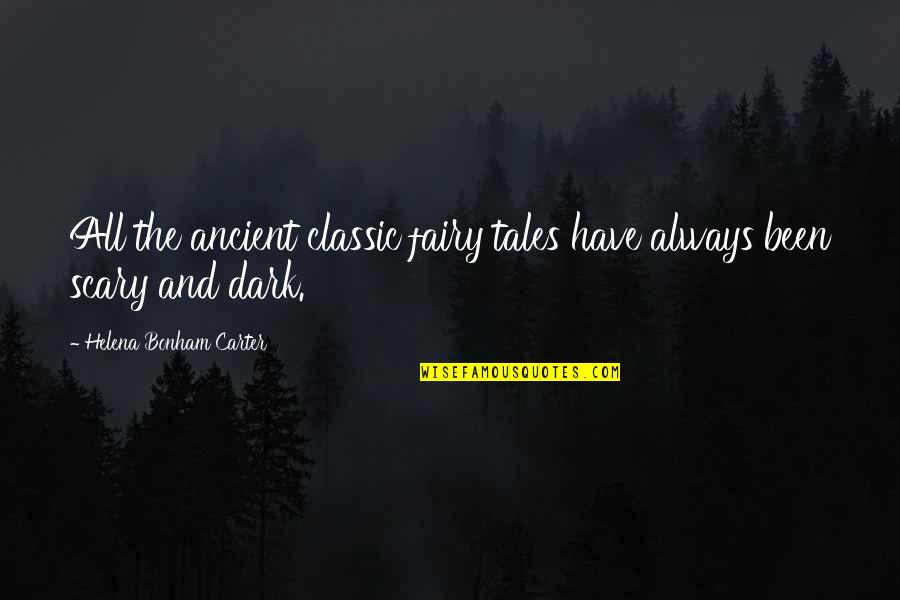 Dark Fairy Tales Quotes By Helena Bonham Carter: All the ancient classic fairy tales have always