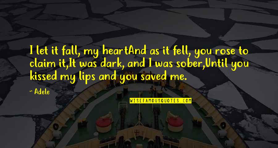 Dark Fall Quotes By Adele: I let it fall, my heartAnd as it