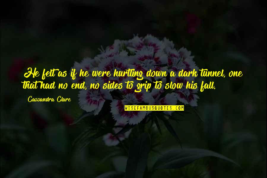 Dark Fall Quotes By Cassandra Clare: He felt as if he were hurtling down