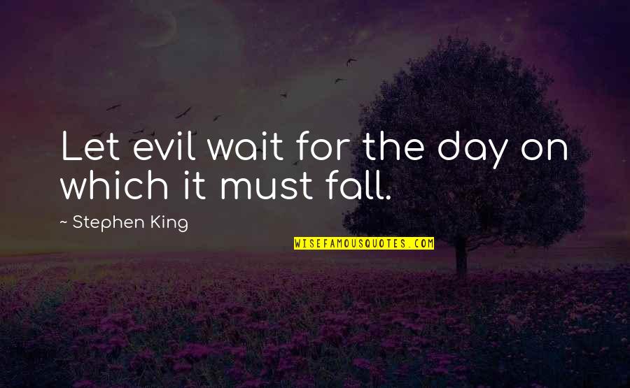 Dark Fall Quotes By Stephen King: Let evil wait for the day on which