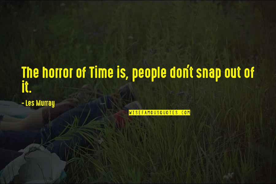 Dark Falz Quotes By Les Murray: The horror of Time is, people don't snap