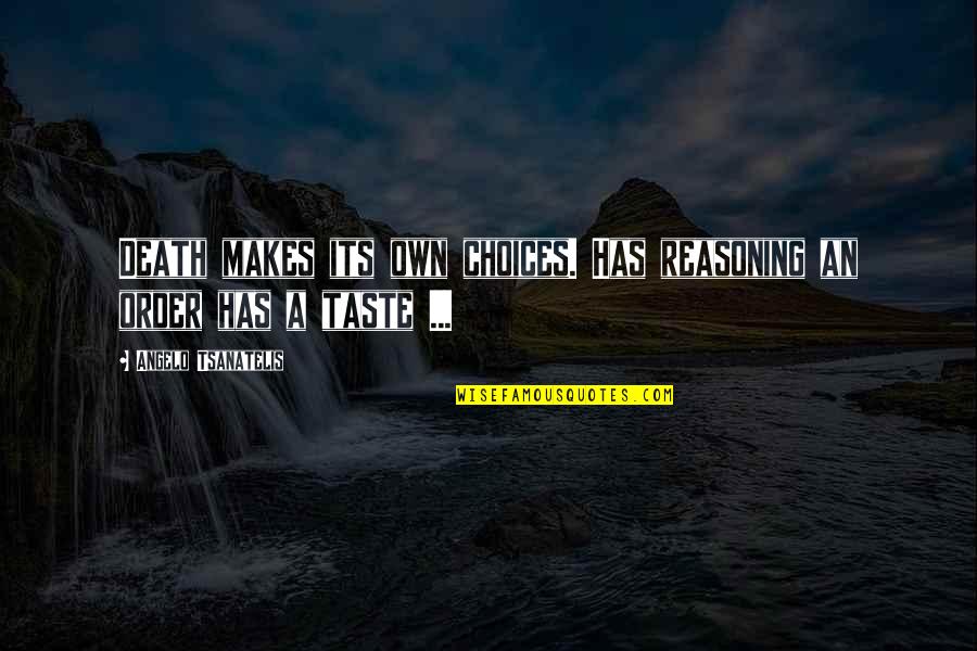 Dark Fantasy Quotes By Angelo Tsanatelis: Death makes its own choices. Has reasoning an Dark Fantasy Quotes By Angelo Tsanatelis: Death makes its own choices. Has reasoning an