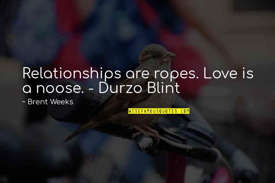 Dark Fantasy Quotes By Brent Weeks: Relationships are ropes. Love is a noose. -